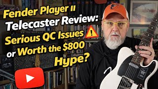 Fender Player II Telecaster Review: Serious QC Issues or Worth the $800 Hype?