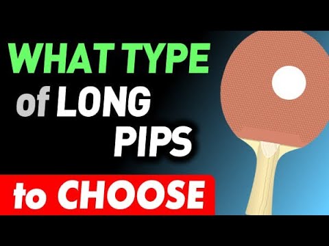 choosing LONG PIPS TYPE for close to table play, what kind of LONG PIMPLES to pick