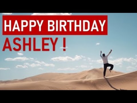 Happy birthday ASHLEY! Today is your day!