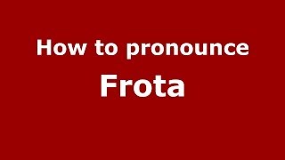 How to pronounce Frota