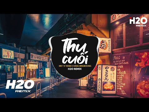 Thu Cuối (H2O Remix) - Mr T x Yanbi x Hằng Bingboong | Dù Mùa Thu Không Còn Yêu Anh Nữa Remix TikTok