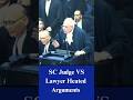 SC Judge VS Lawyer Heated Arguments Supreme Law