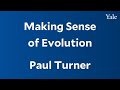 Paul Turner, “Making Sense of Evolution”