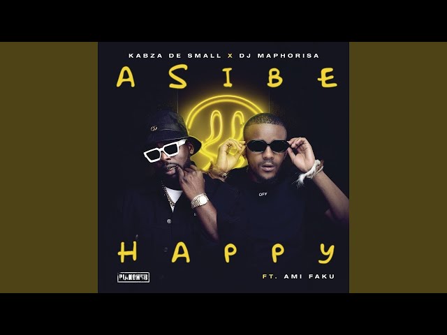 Asibe Happy von Kabza De Small & Dj Maphorisa & Ami Faku ((jetzt ansehen))