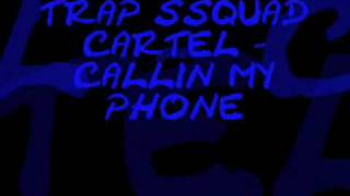 TRAP SQUAD CARTEL - CALLIN MY PHONE