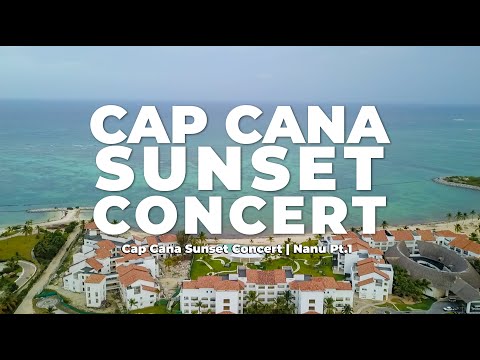 Cap Cana Sunset Concert | Nanu Pt.1
