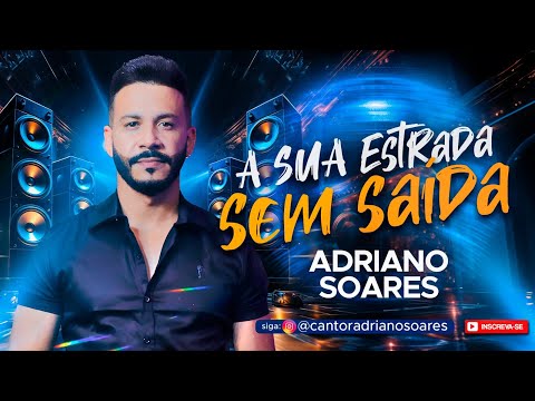 A SUA ESTRADA SEM SAÍDA  - ADRIANO SOARES