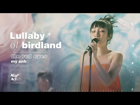 LULLABY OF BIRDLAND | NIGHT&DAY CONCERT | Session #5 - Mỹ Anh ft. The Red Eyes Band | 8 the Theatre