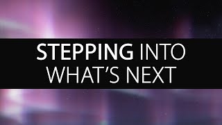 Stepping Into What's Next