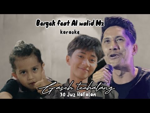 KARAOKE GASEH TEUHALANG 30 JUZ HAFALAN QUR'AN|| BERGEK feat AL WALID MZ