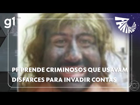 Fantástico: PF prende criminosos que usavam disfarces para invadir contas bancárias
