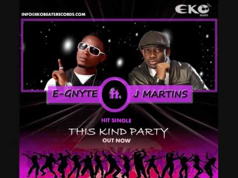 THIS KIND PARTY  -   E-Gnyte ft. J Martins