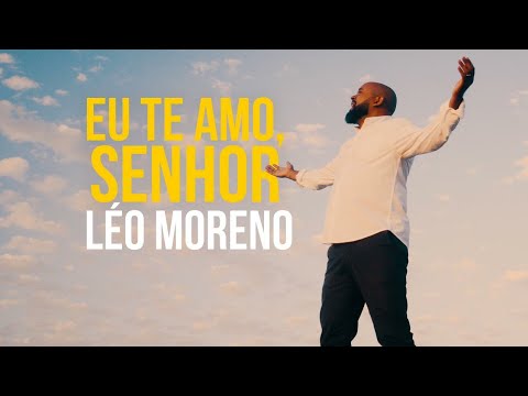 Léo Moreno - Eu te amo, Senhor