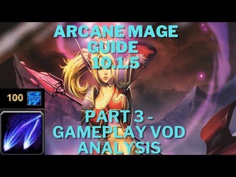 Arcane Mage Gameplay Guide 10.1.5 - Part 3 (Gameplay VOD Analysis)