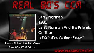 Larry Norman - I Wish We&#39;d All Been Ready