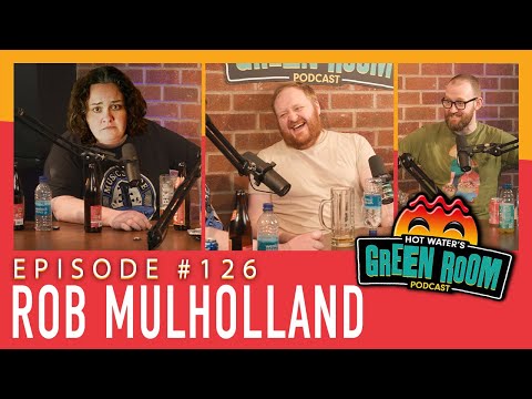 #126 With Guest Rob Mulholland - Hot Water’s Green Room w/Tony & Jamie
