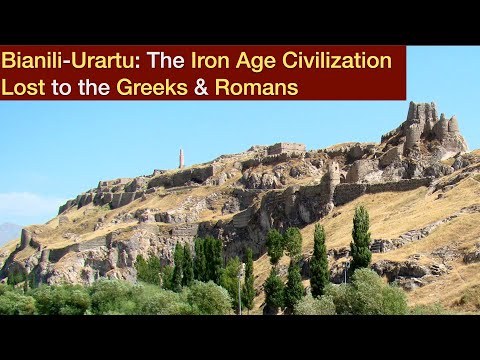 Bianili-Urartu: The Iron Age Civilization Lost to the Greeks & Romans (and everyone else!)