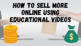 ?how To Sell More Online Using Educational Videos !amazing!