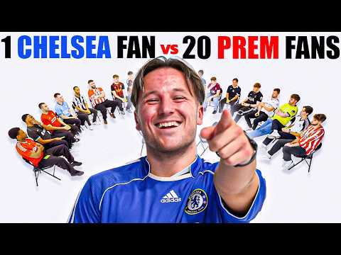 1 Chelsea Fan v 20 Premier League Fans