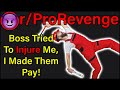 Boss Tried To INJURE Me I Made Them Pay R ProRevenge 270