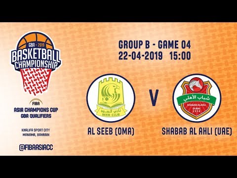 Al Seeb (OMA) v Shabab Al Ahli - Dubai (UAE) - FIBA Asia Champions Cup 2019 GBA Qualifiers