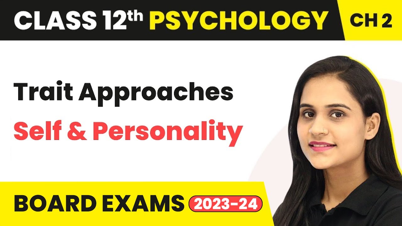 Trait Approaches - Self & Personality | Class 12 Psychology Chapter 2