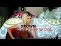 Drown - Bring Me the Horizon (Acoustic Cover ...