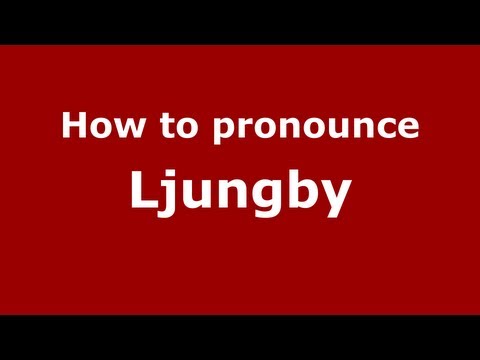 How to Pronounce Ljungby - PronounceNames.com