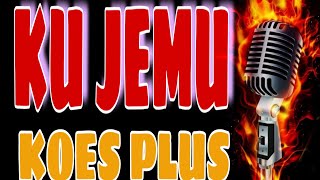 Download lagu KU JEMU KOES PLUS karaoke mp3 Download lagu KU JEMU KOES PLUS karaoke mp3