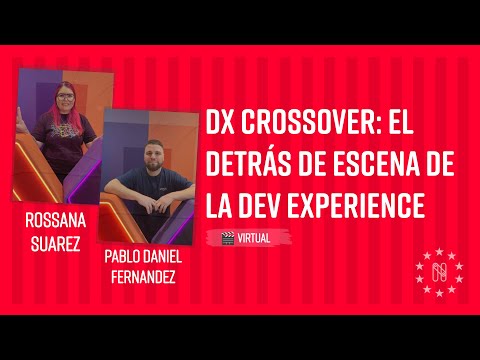 DX Crossover: El detrás de escena de la Dev Experience