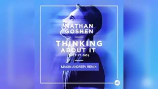 Nathan Goshen - Thinking about it (Let it go) (Maxim Andreev Remix)