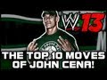 WWE '13: The Top 10 Moves Of John Cena! 