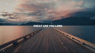 Great are you Lord ~ Casting Crowns