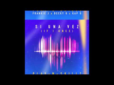 Play-N-Skillz - Si Una Vez  (OFFICIAL AUDIO) ft. Frankie J, Becky G, Kap G [SPANGLISH VERSION]