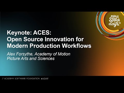 Keynote: ACES: Open Source Innovation for Modern Production Workflows - Alex Forsythe