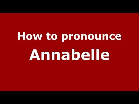 How to Pronounce Annabelle - PronounceNames.com