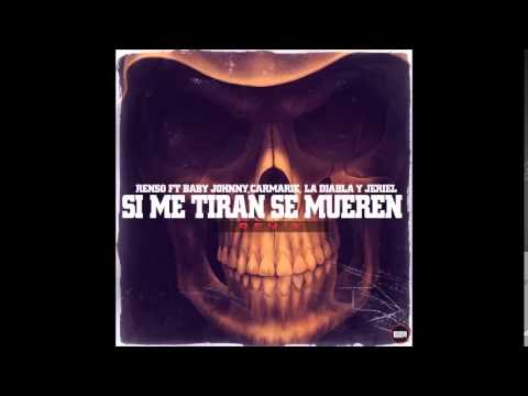 Renso Ft. Baby Johnny, Carmarie, La Diabla Y Jeriel - Si Me Tiran Se Mueren (Official Remix)