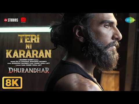 Teri Ni Kararan - 8K Video | Dhurandhar | Ranveer Singh, Shashwat Sachdev, Diljit Dosanjh