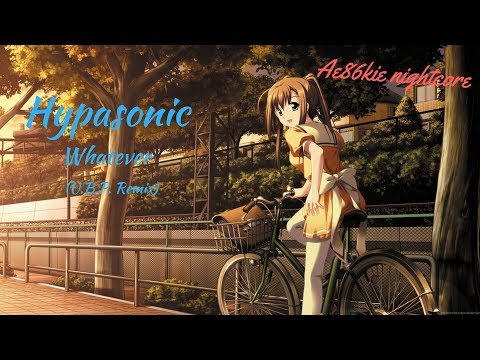 Nightcore - Whatever (U.B.P. Remix)