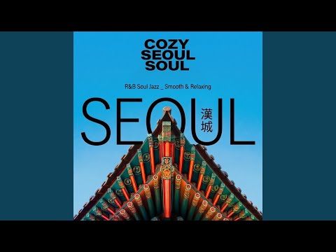 R&B Soul Jazz _ Smooth & Relaxing Cozy Seoul Soul