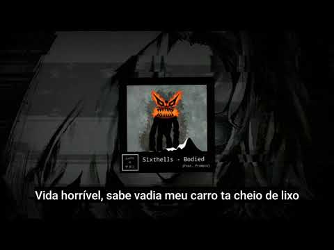 Sixthells - Bodied (feat. Prompto) - Legendado