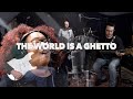 Live Performance - The World Is A Ghetto