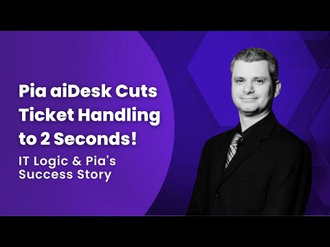Pia aiDesk Cuts Ticket Handling to 2 Seconds! IT Logic Testimonial