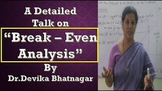 “Break – Even Analysis” A Detailed Talk - By Dr.Devika Bhatnagar