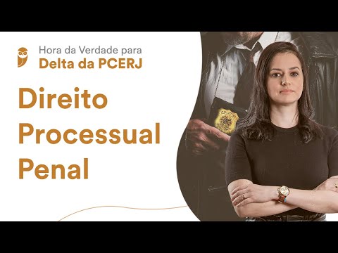 Hora da Verdade para Delta da PCERJ: Direito Processual Penal