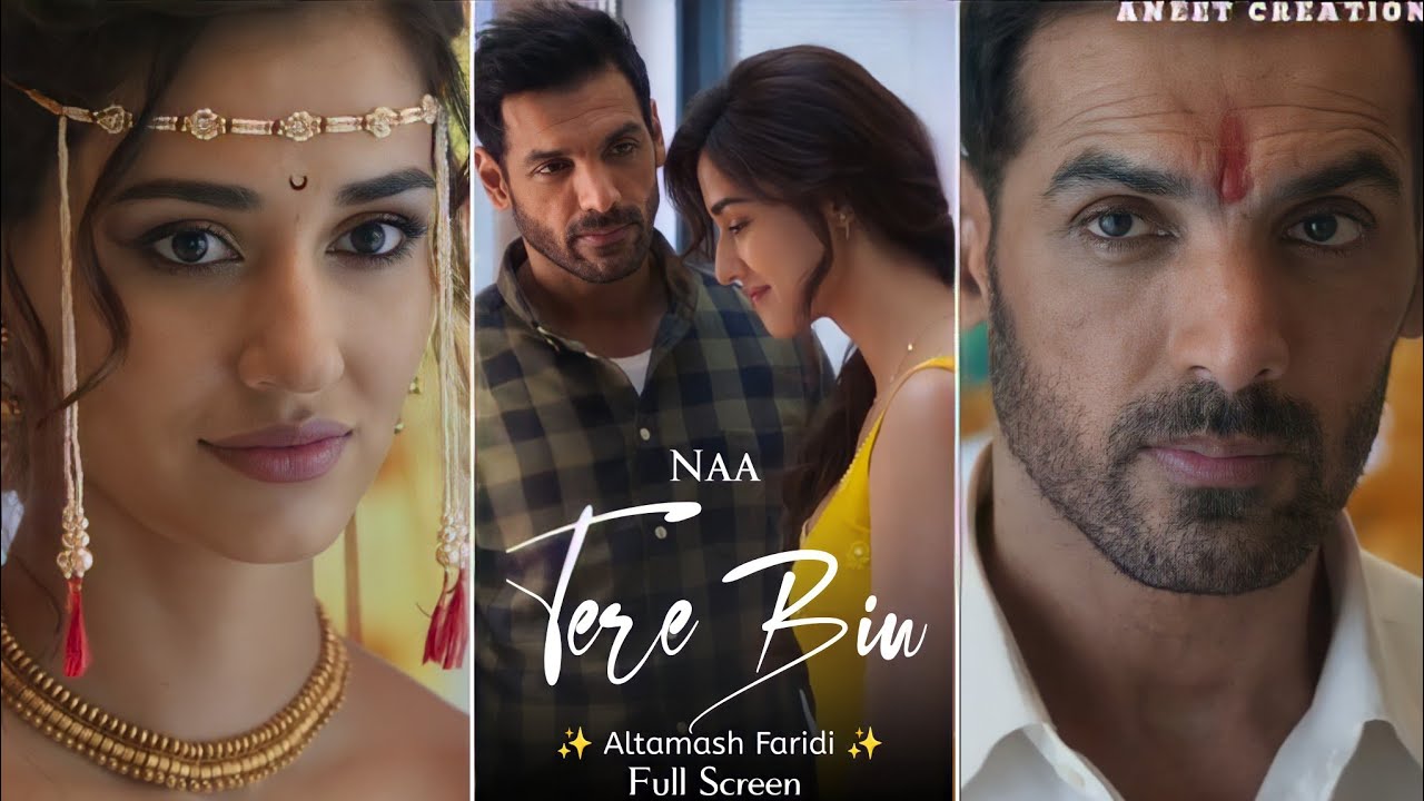 Naa Tere Bin Song | Full Screen WhatsApp Status | Altamash Faridi | John Abraham | Disha Patani