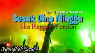 Download lagu SESUK DINO MINGGU - VERSI SKA REGGAE TERBARU - VIRAL NOVEMBER 2019 mp3