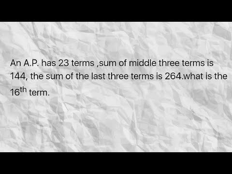 Trigger:Question-22:An A.P. has 23terms,sum of middle 3terms is144& last 3terms is264.find 16th term