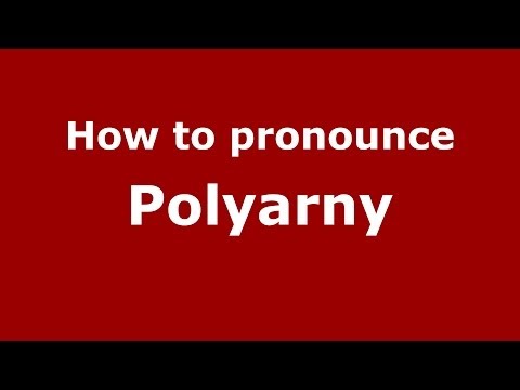 How to pronounce Polyarny (Russian/Russia)  - PronounceNames.com