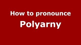 How to pronounce Polyarny